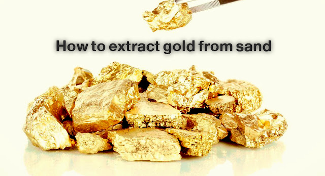 How to extract gold from sand