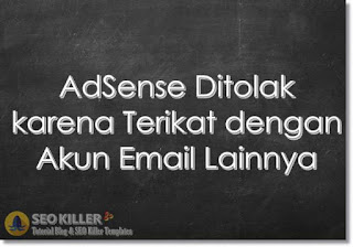 4 Cara Jitu Mengatasi AdSense di Tolak karena Terkait Email Lain