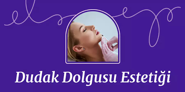 Dudak Dolgusu Estetiği