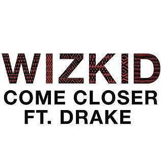 Wizkid ft Drake - Come closer