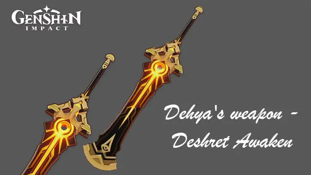 genshin impact dehya weapon, genshin impact deshret awaken, dehya weapon stats, dehya weapon materials, genshin deshret awaken stats, genshin deshret awaken mats