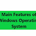 Main Features of Windows Operating System.