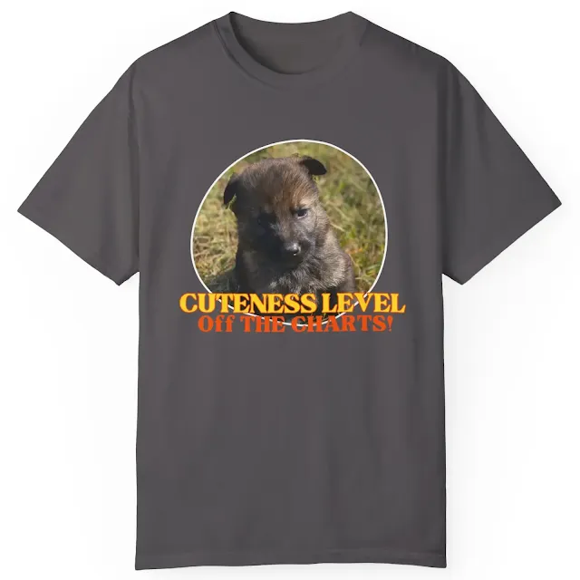 Garment Dyed T-Shirt for Men and Women with European Cute Dark Sable German Shepherd Puppy and Caption Cuteness Level Off The Charts