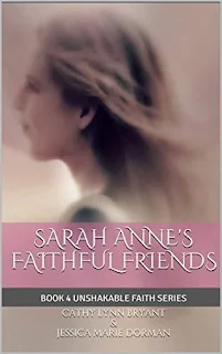 Sarah Anne's Faithful Friends - Inspirational Historical Fiction by Cathy Lynn Bryant