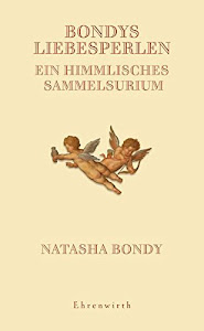Bondys Liebesperlen: Ein himmlisches Sammelsurium (Ehrenwirth Sachbuch)