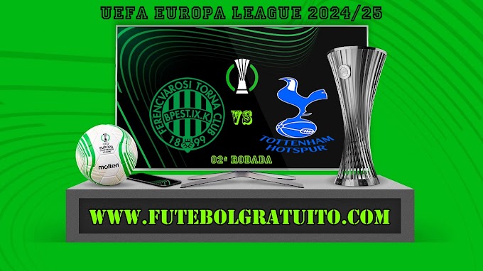 Assistir Ferencváros x Tottenham grátis ao vivo online 03/10/2024