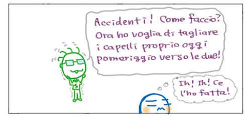 Accidenti! Come faccio? Ora ho voglia di tagliare i capelli proprio oggi pomeriggio verso le due!  Ih! Ih! Ce l`ho fatta!