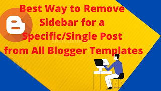 Best way to Remove Sidebar for a Specific/Single Post from All Blogger Templates