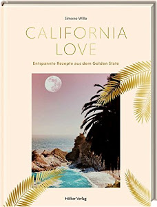 California Love: Entspannte Rezepte aus dem Golden State