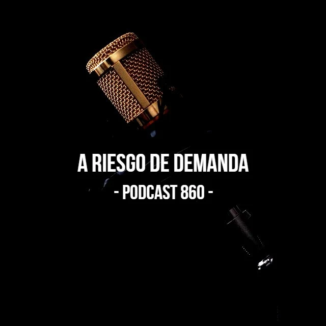 A Riesgo De Demanda - Podcast 860