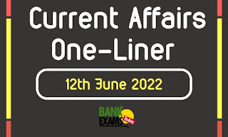 Current Affairs One-Liner: 12th June 2022