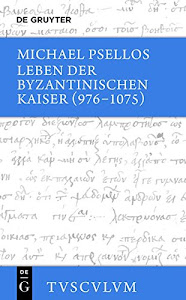 Leben der byzantinischen Kaiser (976-1075) / Chronographia: Griechisch - deutsch (Sammlung Tusculum)