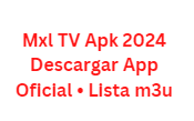 Mxl TV Apk 2024 Descargar App Oficial • Lista m3u