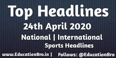 Top Headlines 24th April 2020: EducationBro