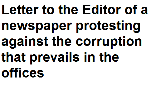 BSc BA Notes English Grammar Letter to the Editor of a newspaper protesting against the corruption that prevails in the offices