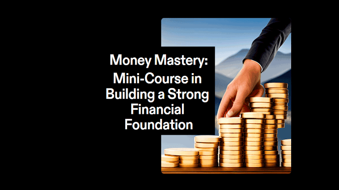 Money Mastery: A Crash Mini-Course in Building a Strong Financial Foundation