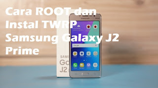 cara ROOT dan Instal TWRP Samsung Galaxy J2 Prime