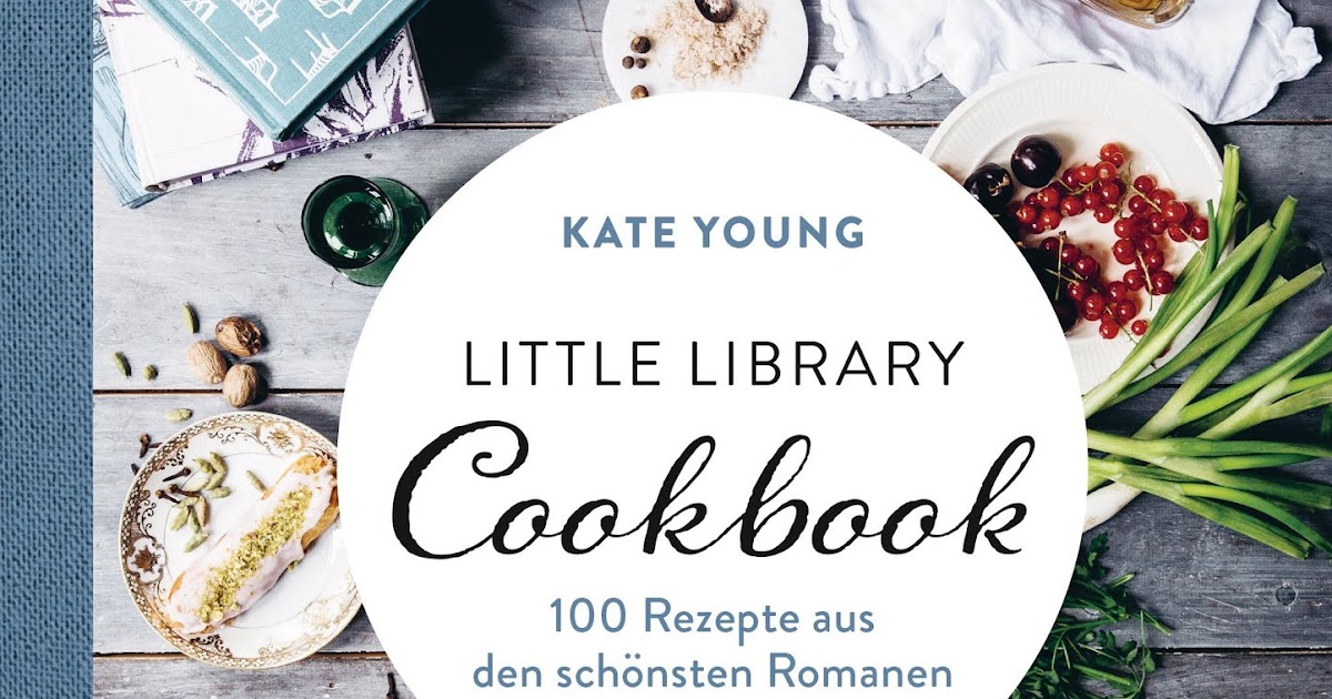 Little Library Cookbook 100 Rezepte aus den schönsten Roanen der Welt PDF
