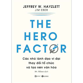 The Hero Factor - Các Nhà Lãnh Đạo Vĩ Đại Thay Đổi Tổ Chức Và Tạo Nên Văn Hóa ebook PDF-EPUB-AWZ3-PRC-MOBI