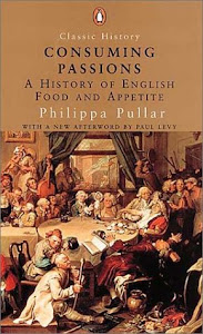 Consuming Passions: A History of English Food Appetite