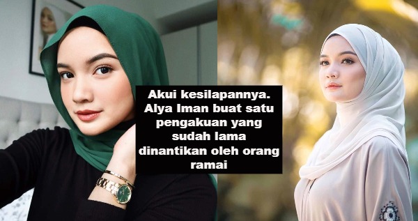 Akui kesilapannya. Alya Iman buat satu pengakuan yang sudah lama dinantikan oleh orang ramai