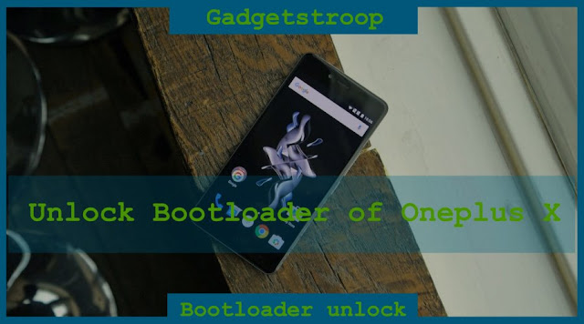 How to unlock bootloader of Oneplus x (opx or onyx)