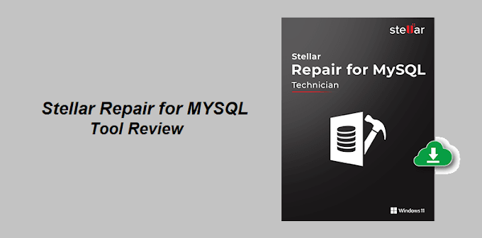 [Tool Review] Stellar Repair for MYSQL: Repair Corrupt MYSQL Database