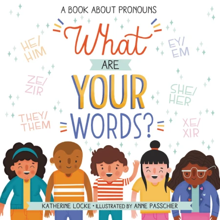 What Are Your Words?: A Book about Pronouns by Katherine Locke and Anne Passchier