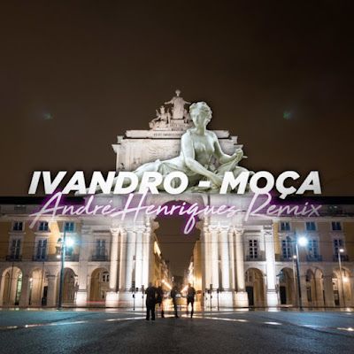 Ivandro - Moça Remix (feat. André Henriques) |Download MP3