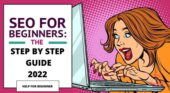 SEO STEP BY STEP GUIDE FOR BEGINNERS 2022