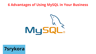 6 Advantages of Using MySQL in Your Business 6 Advantages of Using MySQL in Your Business
