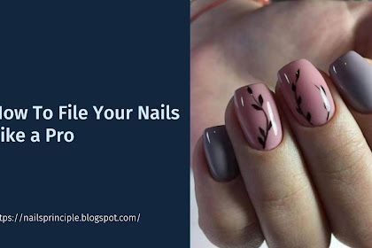 How To File Your Nails Like a Pro