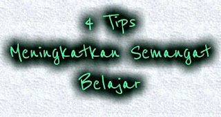 4 Tips Meningkatkan Semangat Dalam Belajar