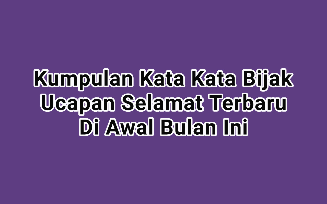 Kumpulan Kata Kata Bijak Ucapan Selamat Terbaru Di Awal Bulan Ini