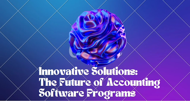 Innovative Solutions The Future of Accounting Software Programs