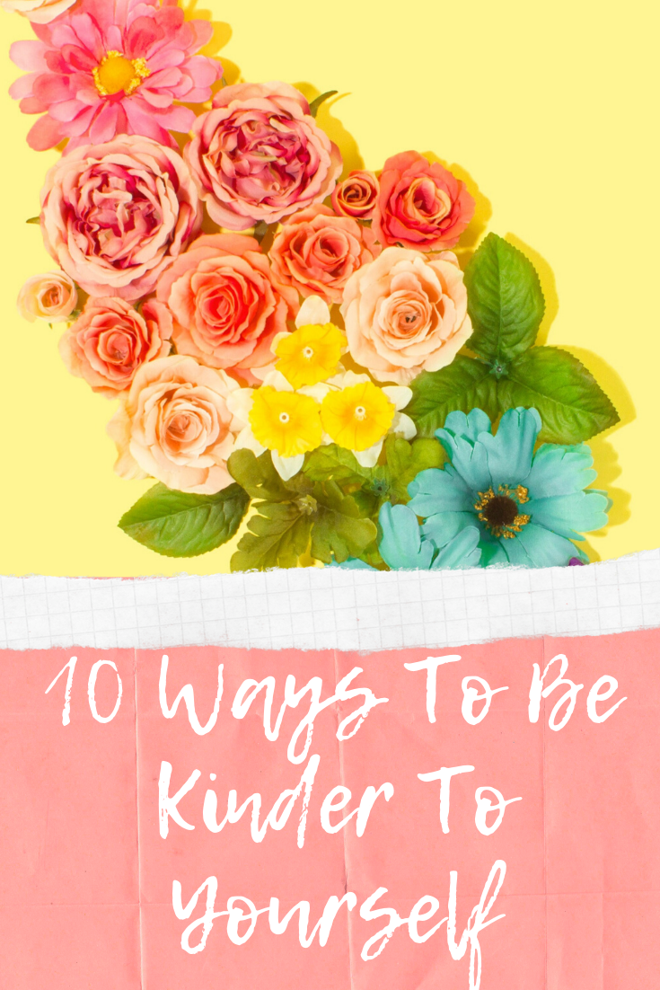 10 Ways To Be Kinder To Yourself