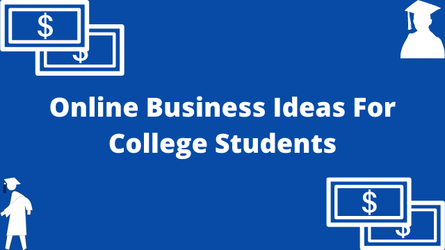 Online Business Ideas For College Students