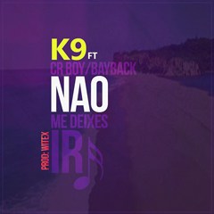 K9 Feat. Cr. Boy & BayBack - Não Te Deixo Ir (2016) 