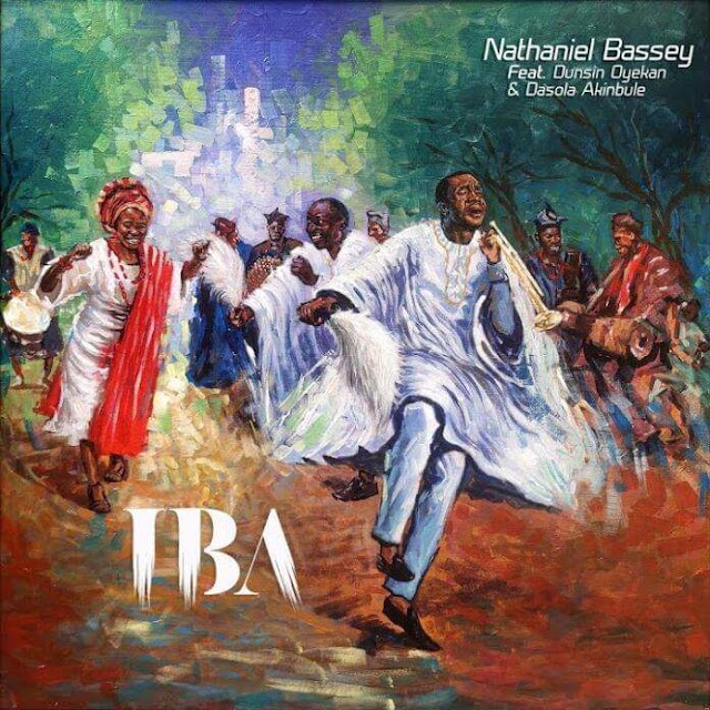 IBA BY NATHANIEL BASSEY FT.  DUNSIN OYEKAN AND DASOLA AKINBULE MP3 DOWNLOAD, VIDEO AND LYRICS