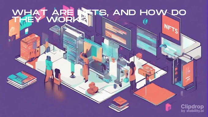 What are NFTs, and How Do They Work?