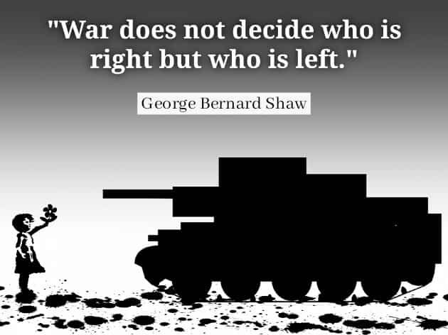 War does not decide who is right but who is left peace quotes George Bernard Shaw