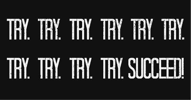  If at first you don't succeed, try, try again.