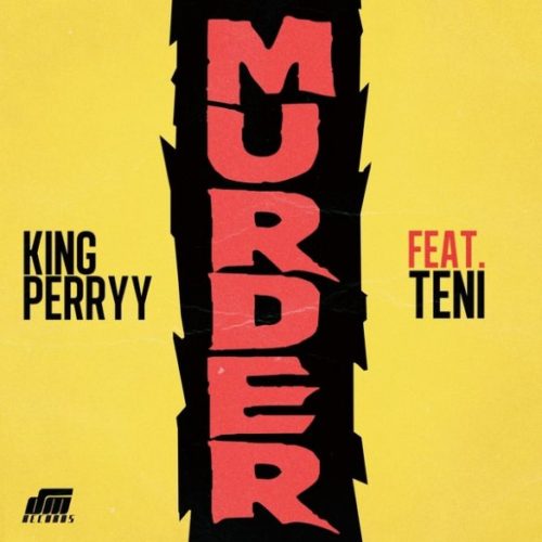 [AUDIO] King Perryy  ft. Teni– “Murder”