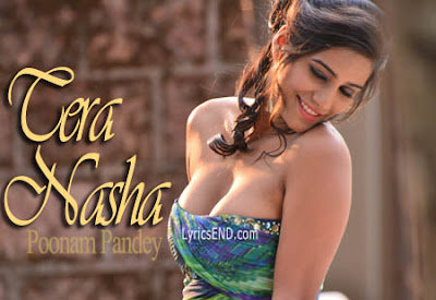 TERA NASHA LYRICS - Poonam Pandey | Nasha Movie 2013