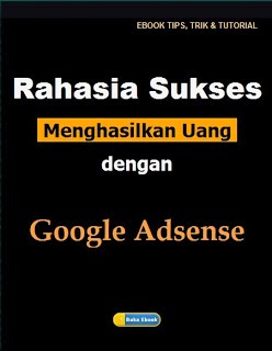 Ebook Rahasia Sukses Menghasilkan Uang Dengan Google Adsense