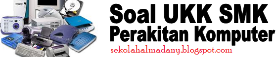 Soal UKK Perakitan Komputer Kelas X SMK Semester 2/Genap 