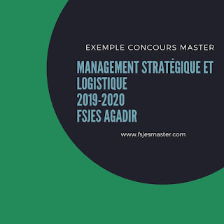 Exemple Concours Master Management Stratégique et Logistique 2019-2020 - Fsjes Agadir