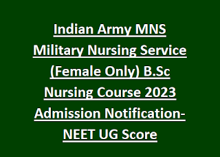 Indian Army MNS Military Nursing Service (Female Only) B.Sc Nursing Course 2023 Admission Notification-NEET UG Score