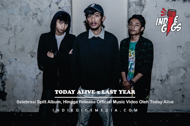 Selebrasi Split Album, Hingga Release Official Music Video Oleh Today Alive