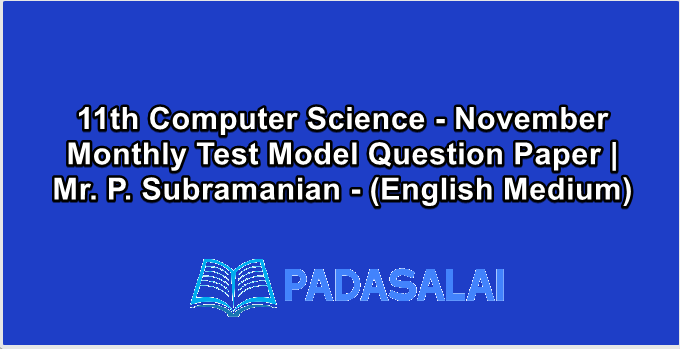 11th Computer Science - November Monthly Test Model Question Paper | Mr. P. Subramanian - (English Medium)